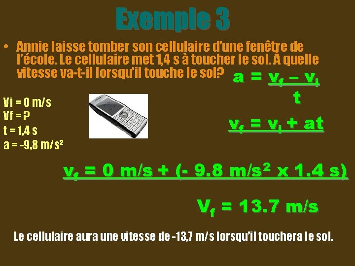 Exemple 3 • Annie laisse tomber son cellulaire d’une fenêtre de l’école. Le cellulaire