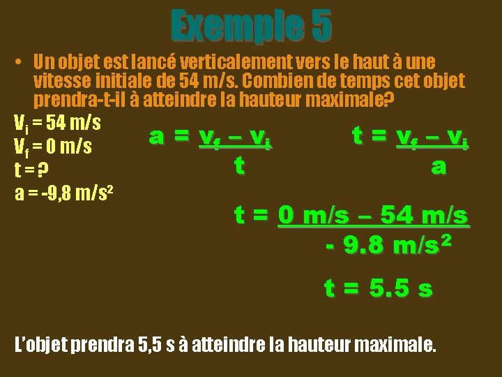 Exemple 5 • Un objet est lancé verticalement vers le haut à une vitesse