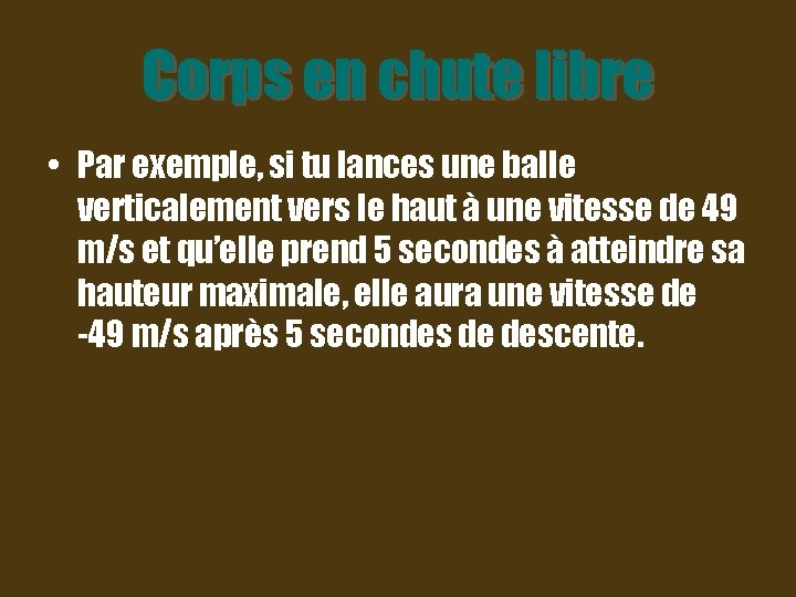 Corps en chute libre • Par exemple, si tu lances une balle verticalement vers