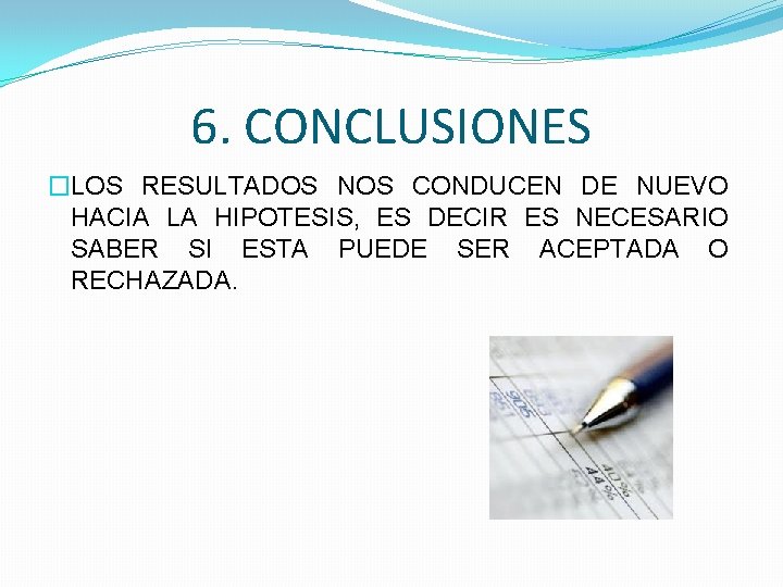 6. CONCLUSIONES �LOS RESULTADOS NOS CONDUCEN DE NUEVO HACIA LA HIPOTESIS, ES DECIR ES