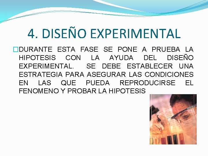 4. DISEÑO EXPERIMENTAL �DURANTE ESTA FASE SE PONE A PRUEBA LA HIPOTESIS CON LA