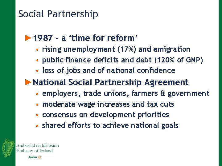 Social Partnership ► 1987 - a ‘time for reform’ • rising unemployment (17%) and