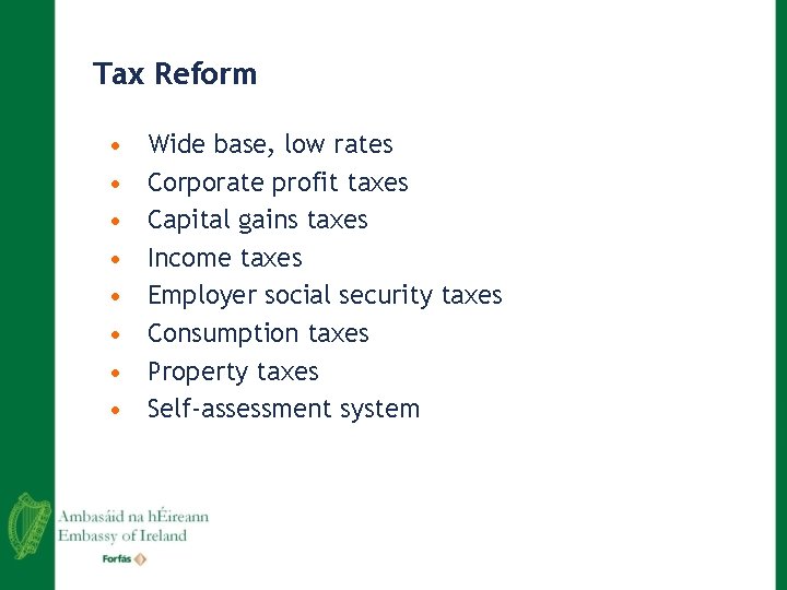 Tax Reform • • Wide base, low rates Corporate profit taxes Capital gains taxes
