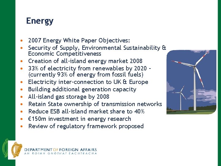 Energy • 2007 Energy White Paper Objectives: • Security of Supply, Environmental Sustainability &