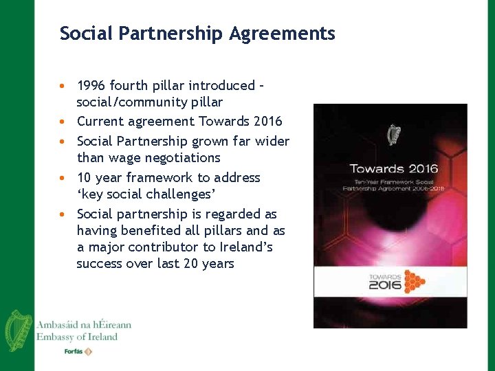 Social Partnership Agreements • 1996 fourth pillar introduced – social/community pillar • Current agreement