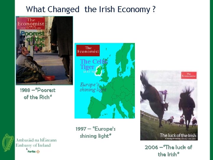 What Changed the Irish Economy ? The Celtic Tiger MAY 1997 1988 –”Poorest of