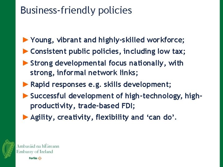Business-friendly policies ► Young, vibrant and highly-skilled workforce; ► Consistent public policies, including low