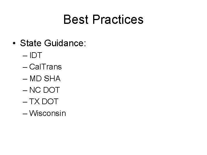 Best Practices • State Guidance: – IDT – Cal. Trans – MD SHA –