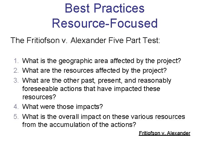 Best Practices Resource-Focused The Fritiofson v. Alexander Five Part Test: 1. What is the