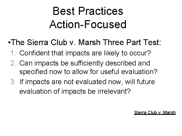 Best Practices Action-Focused • The Sierra Club v. Marsh Three Part Test: 1. Confident