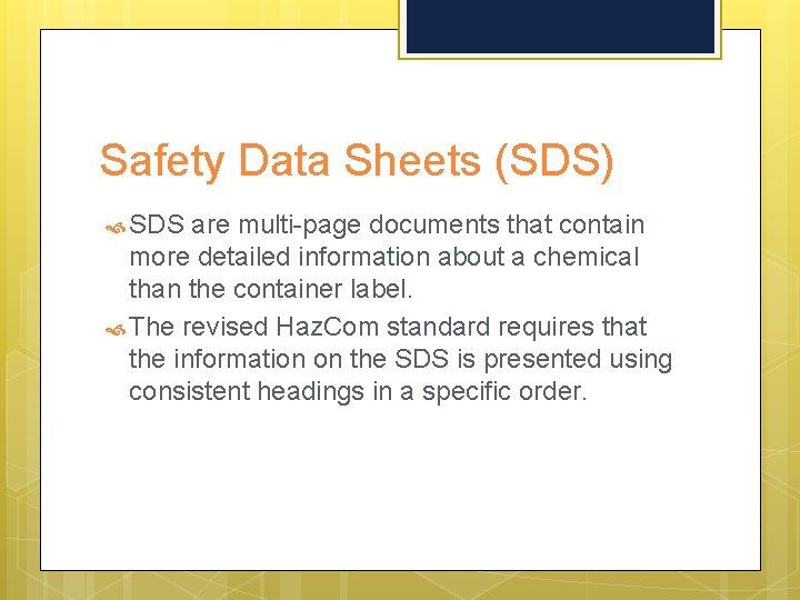 Safety Data Sheets (SDS) SDS are multi-page documents that contain more detailed information about