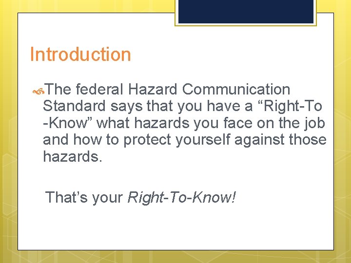 Introduction The federal Hazard Communication Standard says that you have a “Right-To -Know” what