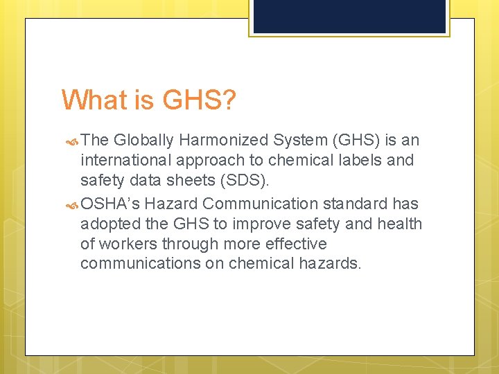 What is GHS? The Globally Harmonized System (GHS) is an international approach to chemical