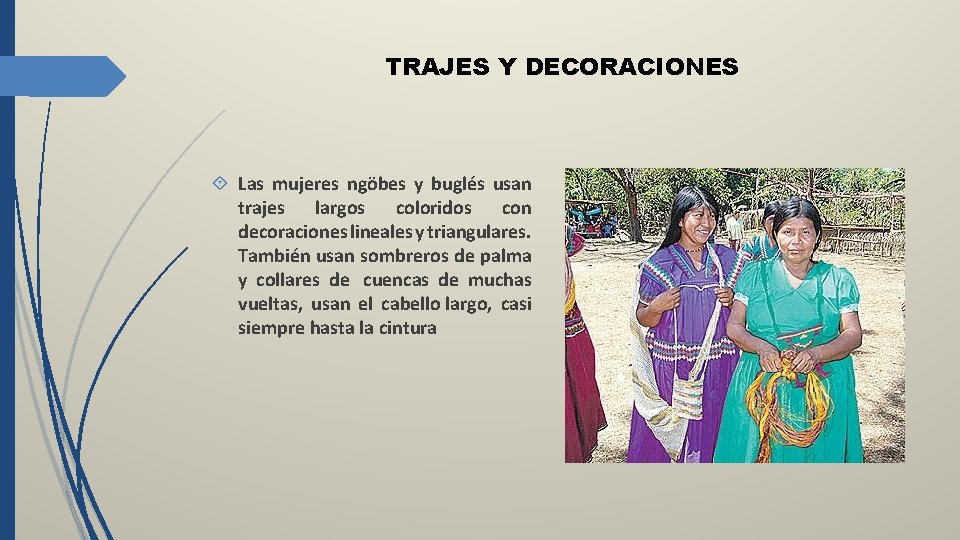 TRAJES Y DECORACIONES Las mujeres ngöbes y buglés usan trajes largos coloridos con decoraciones