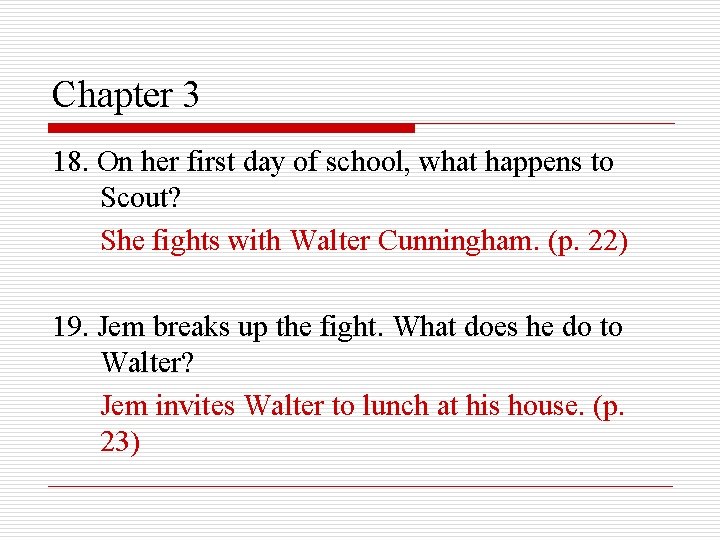 Chapter 3 18. On her first day of school, what happens to Scout? She