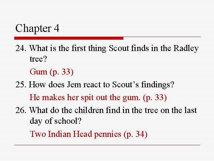 Chapter 4 24. What is the first thing Scout finds in the Radley tree?