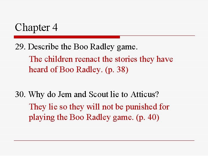 Chapter 4 29. Describe the Boo Radley game. The children reenact the stories they
