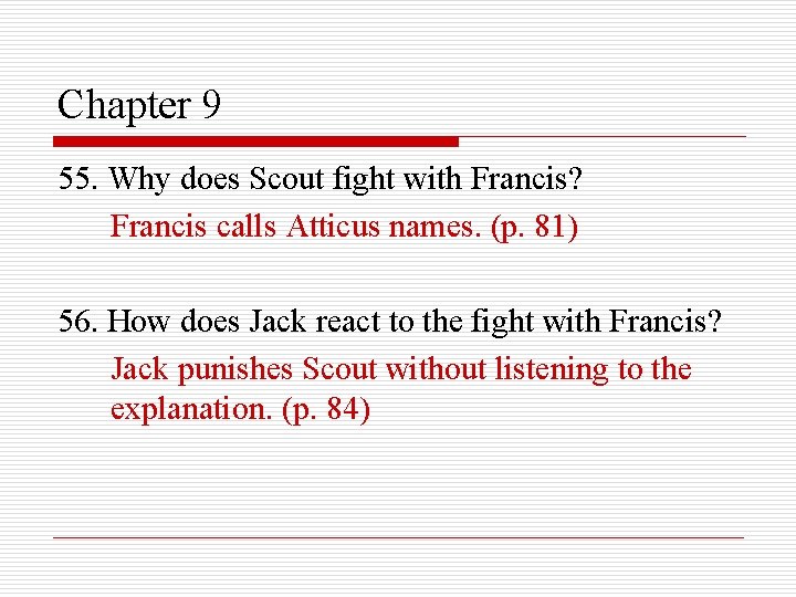 Chapter 9 55. Why does Scout fight with Francis? Francis calls Atticus names. (p.