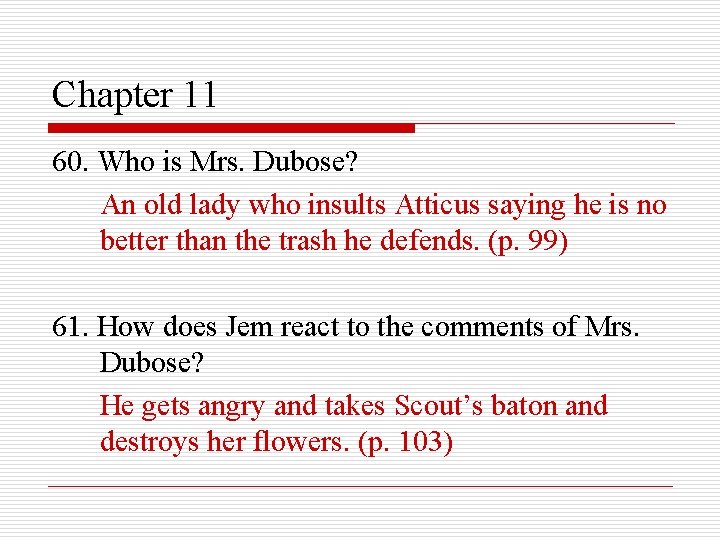 Chapter 11 60. Who is Mrs. Dubose? An old lady who insults Atticus saying