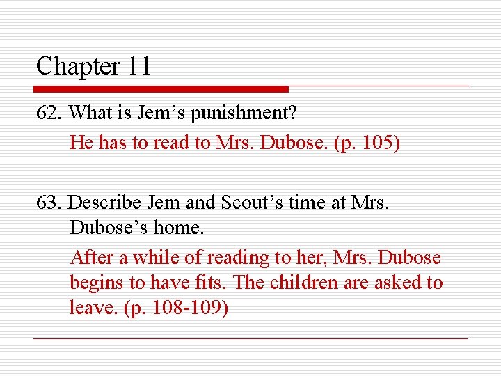 Chapter 11 62. What is Jem’s punishment? He has to read to Mrs. Dubose.