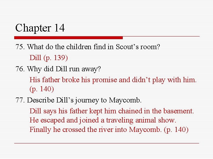 Chapter 14 75. What do the children find in Scout’s room? Dill (p. 139)