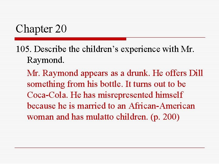 Chapter 20 105. Describe the children’s experience with Mr. Raymond appears as a drunk.