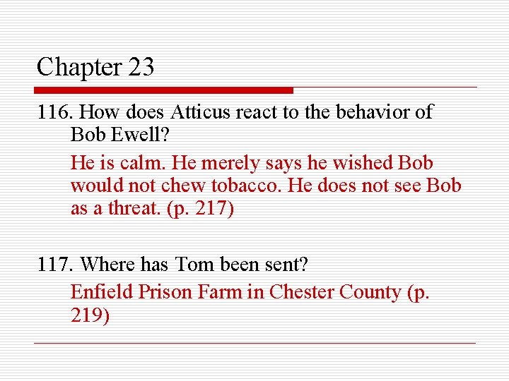Chapter 23 116. How does Atticus react to the behavior of Bob Ewell? He