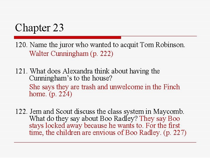 Chapter 23 120. Name the juror who wanted to acquit Tom Robinson. Walter Cunningham