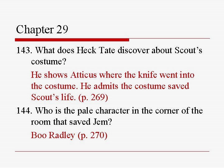 Chapter 29 143. What does Heck Tate discover about Scout’s costume? He shows Atticus