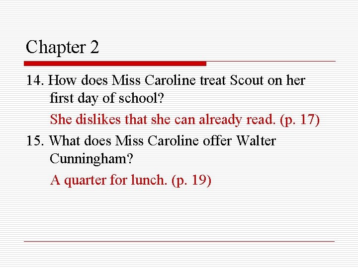 Chapter 2 14. How does Miss Caroline treat Scout on her first day of
