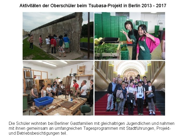 Aktivitäten der Oberschüler beim Tsubasa-Projekt in Berlin 2013 - 2017 Die Schüler wohnten bei