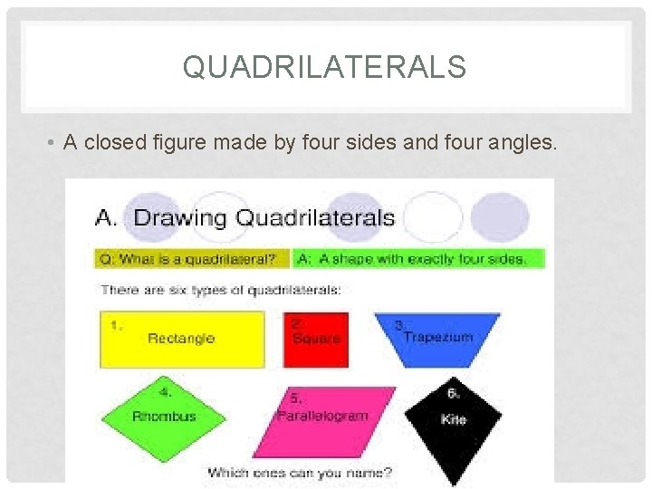 QUADRILATERALS • A closed figure made by four sides and four angles. 