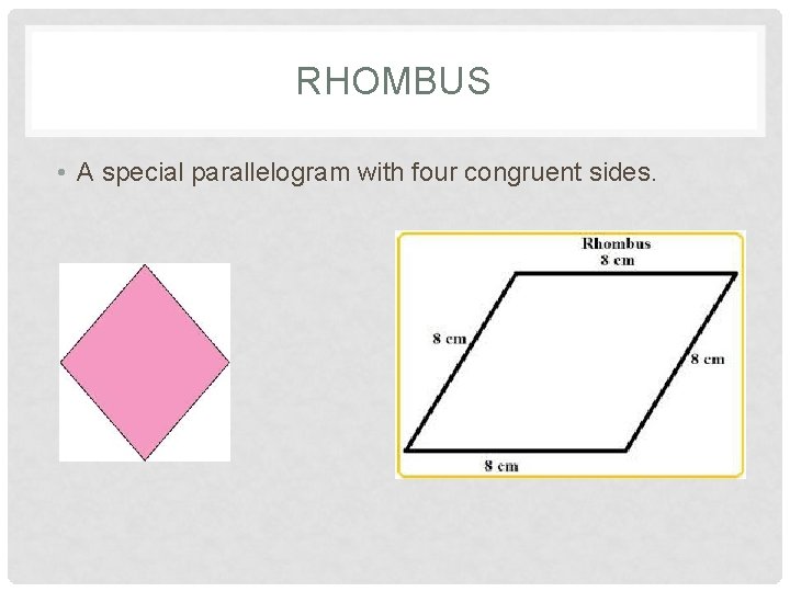 RHOMBUS • A special parallelogram with four congruent sides. 