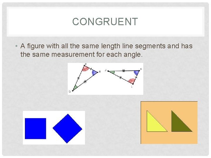 CONGRUENT • A figure with all the same length line segments and has the