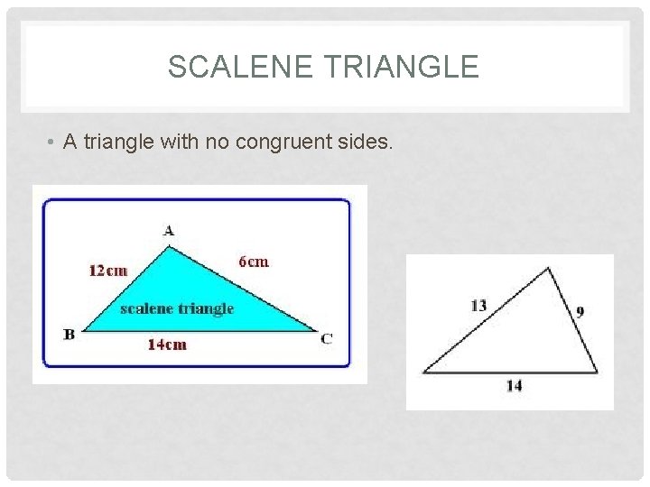 SCALENE TRIANGLE • A triangle with no congruent sides. 