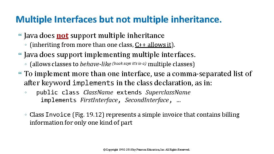 Multiple Interfaces but not multiple inheritance. Java does not support multiple inheritance ◦ (inheriting