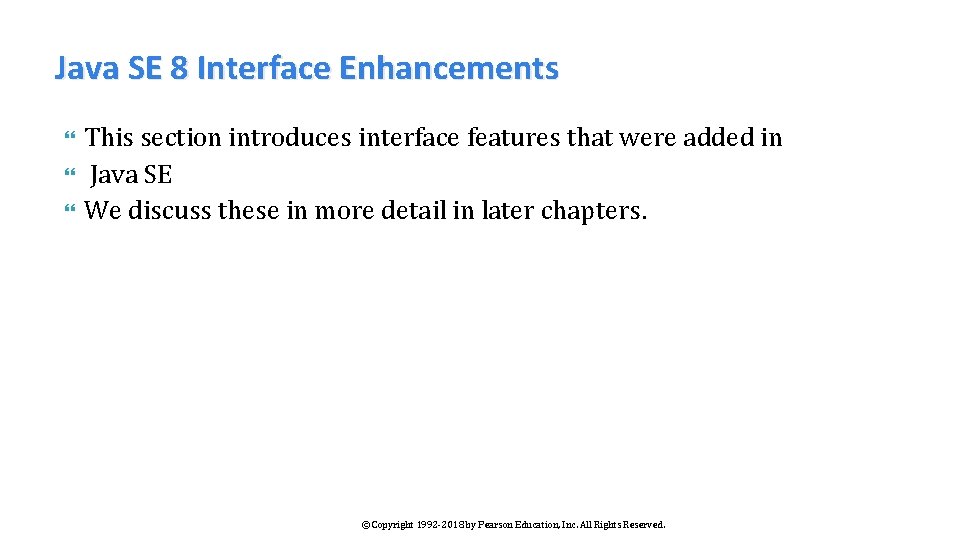 Java SE 8 Interface Enhancements This section introduces interface features that were added in
