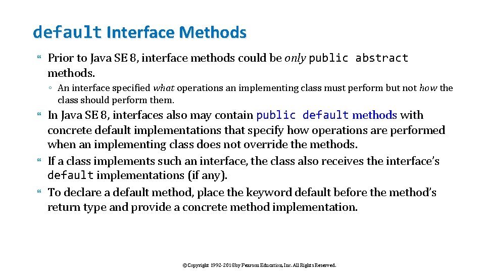 default Interface Methods Prior to Java SE 8, interface methods could be only public