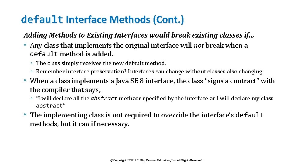default Interface Methods (Cont. ) Adding Methods to Existing Interfaces would break existing classes