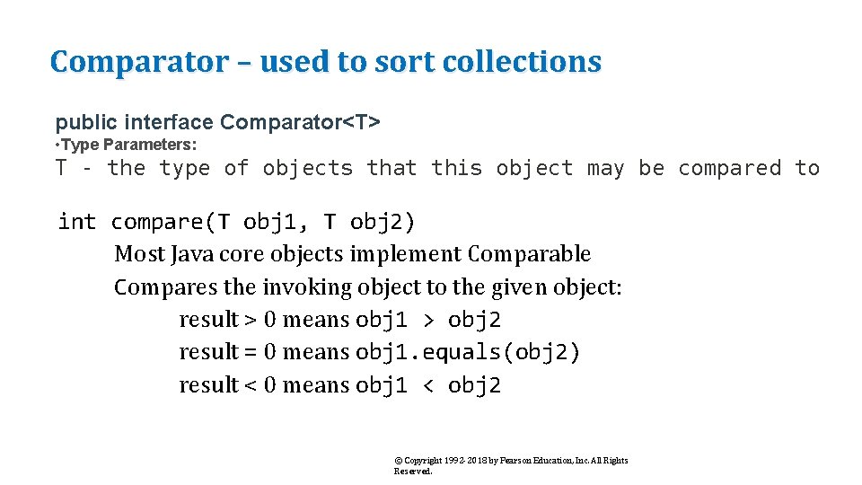 Comparator – used to sort collections public interface Comparator<T> • Type Parameters: T -
