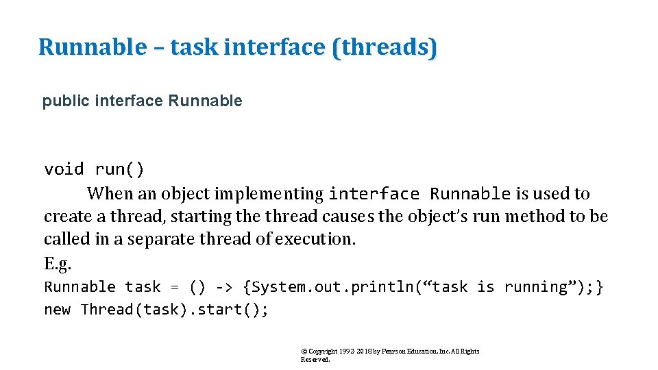 Runnable – task interface (threads) public interface Runnable void run() When an object implementing