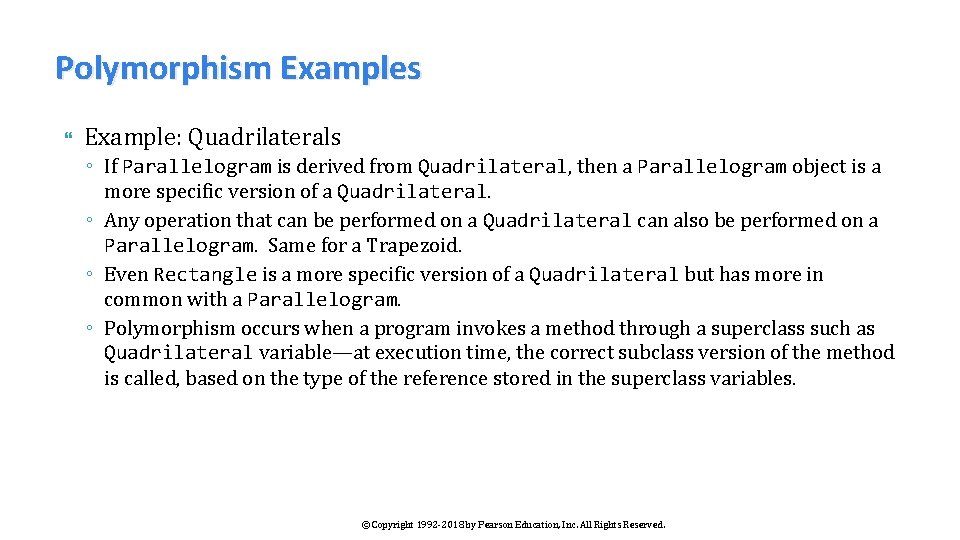 Polymorphism Examples Example: Quadrilaterals ◦ If Parallelogram is derived from Quadrilateral, then a Parallelogram