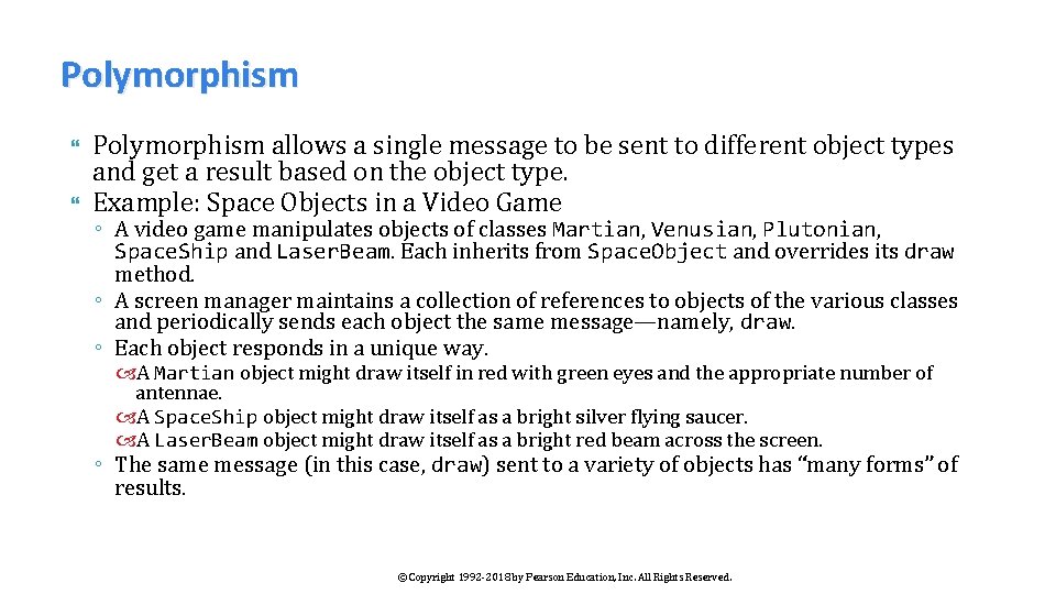 Polymorphism allows a single message to be sent to different object types and get
