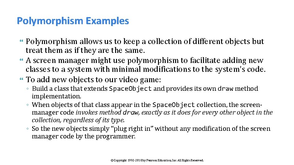 Polymorphism Examples Polymorphism allows us to keep a collection of different objects but treat
