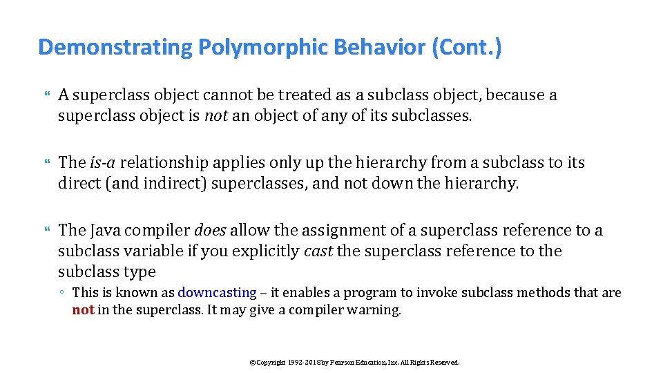 Demonstrating Polymorphic Behavior (Cont. ) A superclass object cannot be treated as a subclass