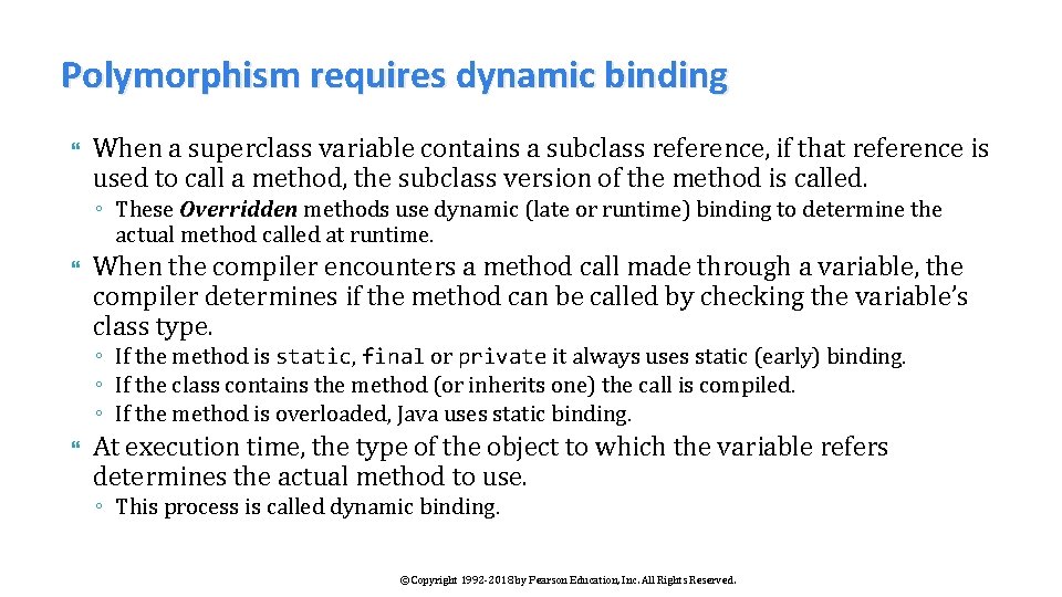 Polymorphism requires dynamic binding When a superclass variable contains a subclass reference, if that