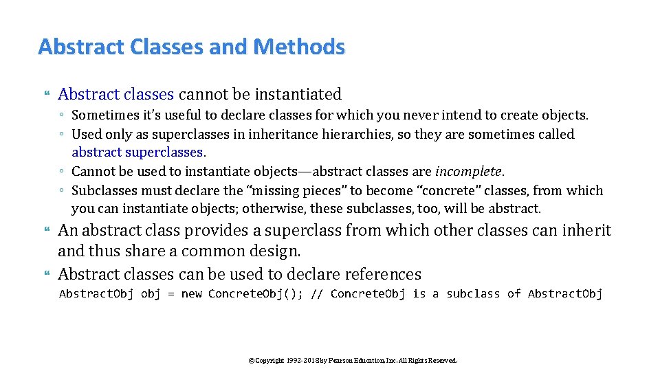 Abstract Classes and Methods Abstract classes cannot be instantiated ◦ Sometimes it’s useful to