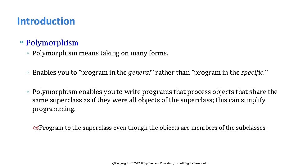 Introduction Polymorphism ◦ Polymorphism means taking on many forms. ◦ Enables you to “program
