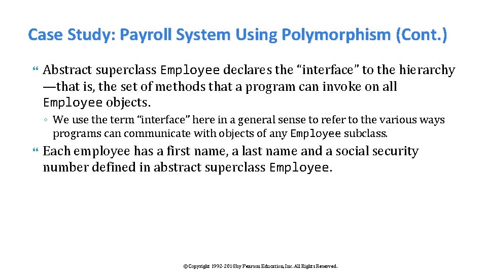 Case Study: Payroll System Using Polymorphism (Cont. ) Abstract superclass Employee declares the “interface”