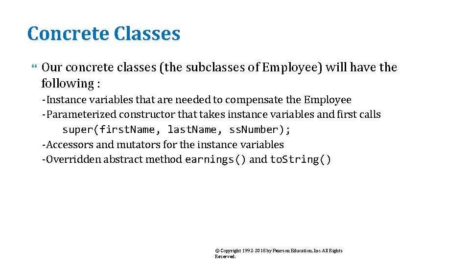 Concrete Classes Our concrete classes (the subclasses of Employee) will have the following :